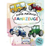 Super Malbuch Fahrzeuge - Kleine Künstler: 30 Unterschiedliche Fahrzeuge zum Ausmalen und Ausschneiden.