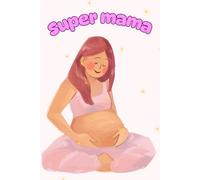 Super mama: A Cute Pregnancy Journal for Mom to Be - Baby Shower Gift & Keepsake Notebook