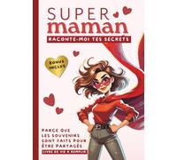 Super Maman, raconte-moi tes secrets: Parce que les souvenirs sont faits pour être partagés. Livre de vie à remplir avec plus de 120 questions pour ... BONUS Inclus (100+ questions supplémentaires)