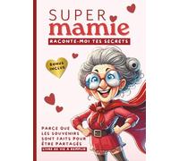 Super Mamie, raconte-moi tes secrets: Parce que les souvenirs sont faits pour être partagés. Livre de vie à remplir pour transmettre son histoire avec ... BONUS Inclus (100+ questions supplémentaires)