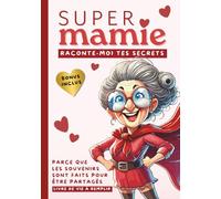 Super Mamie, raconte-moi tes secrets: Parce que les souvenirs sont faits pour être partagés. Livre de vie à remplir pour transmettre son histoire avec ... BONUS Inclus (100+ questions supplémentaires)