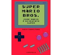 Super Mario Bros. Come Mario è diventato super