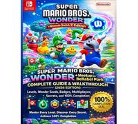 Super Mario Bros. Wonder - Nintendo Switch 2 Edition + Meetup in Bellabel Park Complete Guide & Walkthrough (2026 Edition): Levels, Wonder Seeds, Badges, Multiplayer, Secrets, and 100% Completion