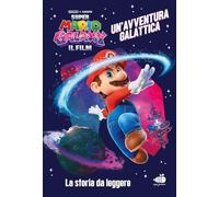 Super Mario Galaxy: il film. Un'avventura spaziale. Ediz. a colori