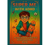 Super Me with ADHD: A Calming Coloring and Reading Workbook of Real-Life Adventures for Boys with ADHD, ADD, and Hyperactivity... A great tool to support neurodivergent kids