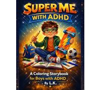 Super Me with ADHD: A Calming Coloring and Reading Workbook of Real-Life Adventures for Boys with ADHD, ADD, and Hyperactivity... A great tool to support neurodivergent kids