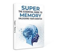 Super Memory, Essential Guide to Memory Improvement and Cognitive Performance, Practical Brain Training Book for Better Recall, Focus, Concentration, ... Everyday Memory Support and Personal Growth
