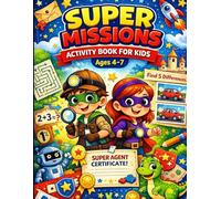 Super Missions Activity Book for Kids Ages 4-7 Fun Learning, Brain Games, Mazes, Logic Puzzles & Calm Activities: Build Confidence, Focus & Problem-Solving Skills with 60 Fun Missions