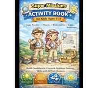 Super Missions Activity Book for Kids Ages 4-8 Fun Learning, Brain Games, Mazes, Logic Puzzles & Calm Activities: Build Confidence, Focus & Problem-Solving Skills with 60 Fun Missions