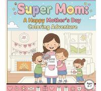 Super Mom: A Happy Mother’s Day Coloring Adventure