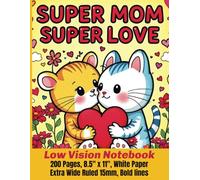 SUPER MOM SUPER LOVE Low Vision Notebook: Low Vision Aids for Visually Impaired individuals, seniors, and anyone Who Love Bold Lines & Wide Ruled ... or Planning, Great Mother’s Day Gift.