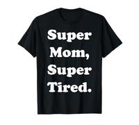 Super Mom Super Tired Empowerment Funny Saying Maglietta