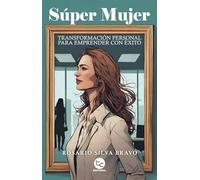 Super mujer: Transformación personal para emprender con éxito