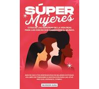 Súper Mujeres: Citas de las heroínas de la vida real para las chicas que cambiarán el mundo: Más de 200 citas inspiradoras de mujeres exitosas : Un ... para las jóvenes que lideran el cambio