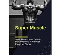 Super Muscle: Quick Tips On How To Build Muscle Quickly At Any Age