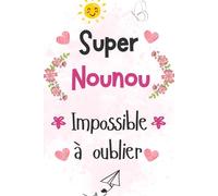 Super Nounou Impossible A Oublier: carnet de notes a5 | pour dire merci et exprimer votre gratitude |cadeau fin d'année scolaire