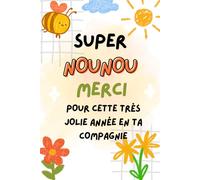 Super Nounou Merci Pour Cette Très Jolie Année En Ta Compagnie: Carnet de notes a5 | pour dire merci et exprimer votre gratitude |cadeau fin d'année scolaire