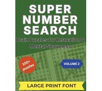 Super Number Search: Brain Puzzles for Relaxation & Mental Sharpness - 100+ Large Print Number Search with 3,000+ Hidden Numbers for Adults & Seniors - Volume 2