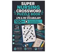 Super Nursing Crossword Puzzle Book: 100+ Puzzles to Master Essential RN & LPN Vocabulary | Anatomy, Pharmacology, Maternal, Pediatric, Mental Health, Procedures & More