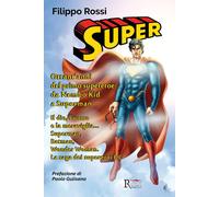 Super. Ottant'anni del primo supereroe: da Nembo Kid a Superman. Il dio, l...