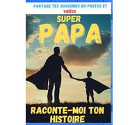 Super Papa Raconte-moi ton histoire un trésor d'amour pour toujours: Partage tes souvenirs en photos et vidéos, une mémoire précieuse à transmettre ... pour la fête des pères et les anniversaires.