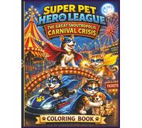 Super Pet Hero League: The Great Snoutropolis Carnival Crisis Coloring Book: A Heroic Carnival Adventure Filled With Fun, Mystery, And Super-Powered Action!