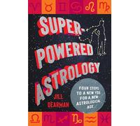 Super-powered Astrology: A Fresh Approach to Using Your Sun, Moon, and Rising Signs for Inner Joy and Comfort