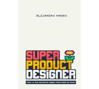 Super Product Designer: Todo lo que necesitas saber para subir de nivel