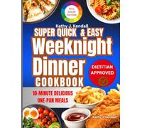 Super Quick & Easy Weeknight Cookbook: 100+ 10-Minute, One-Pan, Delicious Recipes for Busy People Who Just Want to Eat and Enjoy