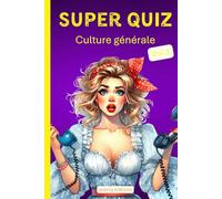 Super quiz culture générale: 200 questions pour tester vos connaissances et apprendre des choses, volume 3