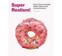 Super realism!: how to draw amazingly lifelike objects with coloured pencils