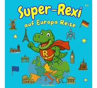 “Super-Rexi auf Europa Reise”: Kinderreiseführer | Wissenswertes über alle 45 Hauptstädte Europas | schöne Bildergeschichten über die Länder | Kinder Lernbuch