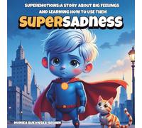 Super Sadness: Story about the big feelings and learning how to use them (Super Emotions)