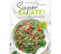 Super Salate!: Einfach. Gesund. Kochen: 65 abwechslungsreiche & schnelle Rezepte. Das Kochbuch zum Erfolgsblog