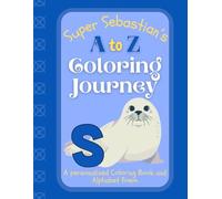 Super Sebastian's A to Z Coloring Journey: A Personalized Rhyming Alphabet Coloring Book with Sebastian’s Name on Every Page - Perfect for Ages 2 to 6