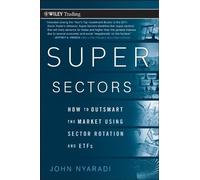 [Super Sectors: How to Outsmart the Market Using Sector Rotation and ETFs (Wiley Trading)] [By: Nyaradi, John] [October, 2010]