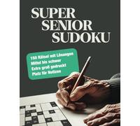 Super Senior Sudoku - 150 Rätsel mit Lösungen von mittel schwer: Bestes Gehirntraining für Senioren mit extra kontraststarkem Großdruck und Platz für Notizen