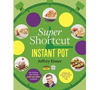 Super Shortcut Instant Pot: The Ultimate Time-saving Step-by-step Cookbook