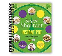 Super Shortcut Instant Pot: The Ultimate Time-Saving Step-by-Step Cookbook (Step-by-Step Instant Pot Cookbooks) [Spiral-bound] Jeffrey Eisner