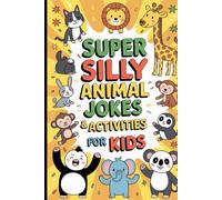 Super Silly Animal Jokes and Activities for Kids: 150 Clean and Funny Jokes with Exercises for Ages 4-9
