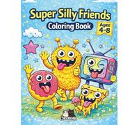 Super Silly Friends Coloring Book: 50 Fun & Funny Coloring Pages for Kids Ages 4-8