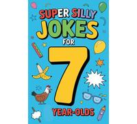Super Silly Jokes for 7-Year-Olds: A Clean Laugh-Out-Loud Collection for Kids | Easy-to-Read Silly Humor with Fun Illustrations | Perfect Gift for Birthdays, Holidays, Road Trips, and Family Fun
