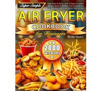 Super Simple Air Fryer Cookbook for Beginners: 2000 Days of Quick, Tasty & Easy-to-Follow Recipes Book to Simplify Your Cooking, Eat Smarter, and Bring Joy to Your Kitchen