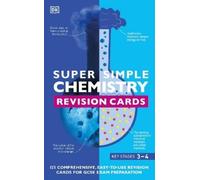 Super Simple Chemistry Revision Cards Key Stages 3 and 4 (Cards) DK Super Simple