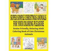 Super Simple Christmas Animals for Your Coloring Pleasure: Senior Friendly, Relaxing Adult Coloring Book of Cute Christmas Animals