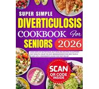 Super simple diverticulosis Cookbook for Seniors 2026: 2000 Days of Nutritious, Gut-Healing Recipes to Support Gut Health, Calm the Gut, Manage Digestion, and Tackle Flare-Ups.