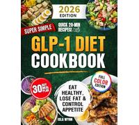 Super Simple GLP-1 Diet Cookbook: Eat Healthy, Lose Fat, and Control Appetite with Easy & Delicious Science-Backed Recipes in 20 Minutes or Less - Includes a 30-Day Meal Plan