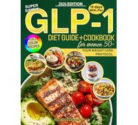 Super Simple GLP-1 Diet Guide & Cookbook for Women 50+: Master the Weight Loss Protocol with Science-Based Strategies to Manage Side Effects and Maximize Results with Delicious Full-Color Recipes