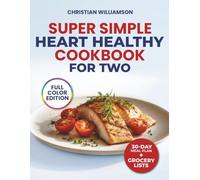 SUPER SIMPLE HEART HEALTHY COOKBOOK FOR TWO: Low-Sodium Recipes to Support Blood Pressure, Cholesterol, and Heart Wellness - Includes a 30-Day Meal Plan & Grocery Lists