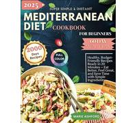 Super Simple & Instant Mediterranean Diet Cookbook For Beginners: Healthy, Budget-Friendly Recipes Ready in 20 Minutes - Eat Better, Feel Great, and Save Time with Simple Ingredients